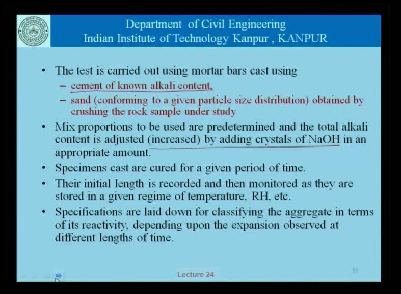 (Refer Slide Time: 41:51) This test is carried out using mortar bars, cast using cement of known alkali content.