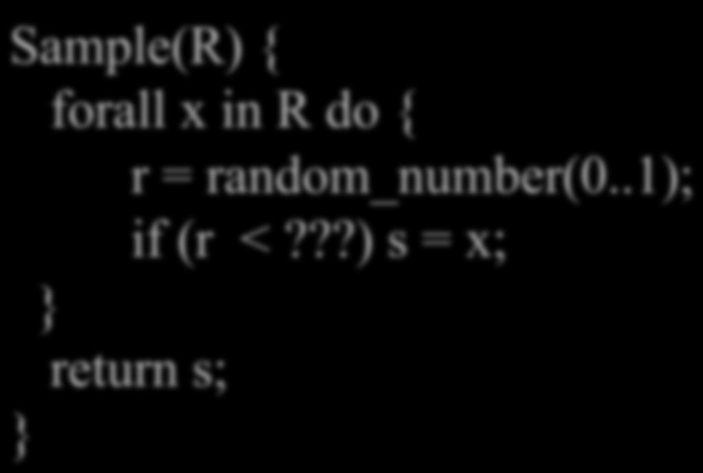 Random Sample of Size 1 Sequential scan Sample(R) { forall x in R