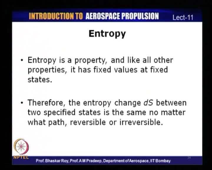 (Refer Slide Time: 44:29) (Refer Slide Time: 44:53) Now, entropy as we have already seen is a property; like all other properties it