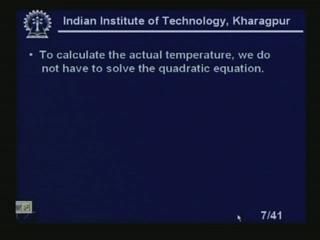 (Refer Slide Time: 8:46) Now, to calculate this actual temperature we do not have to solve the quadratic equation. You see, the two basic scientist.