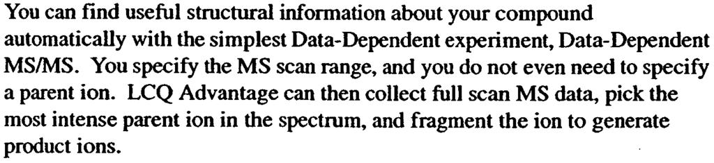 A Data-Dependent experiment requires minimal input from a user about how the experiment should best proceed.