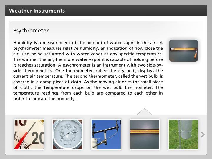 Psychrometer Humidity is a measurement of the amount of water vapor in the air.