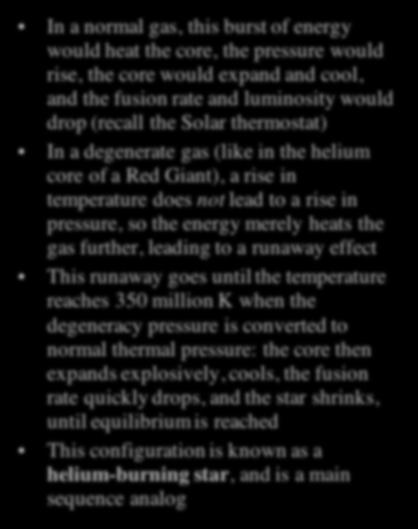 further, leading to a runaway effect This runaway goes until the temperature reaches 350 million K when the degeneracy pressure is converted to normal thermal pressure: the core then