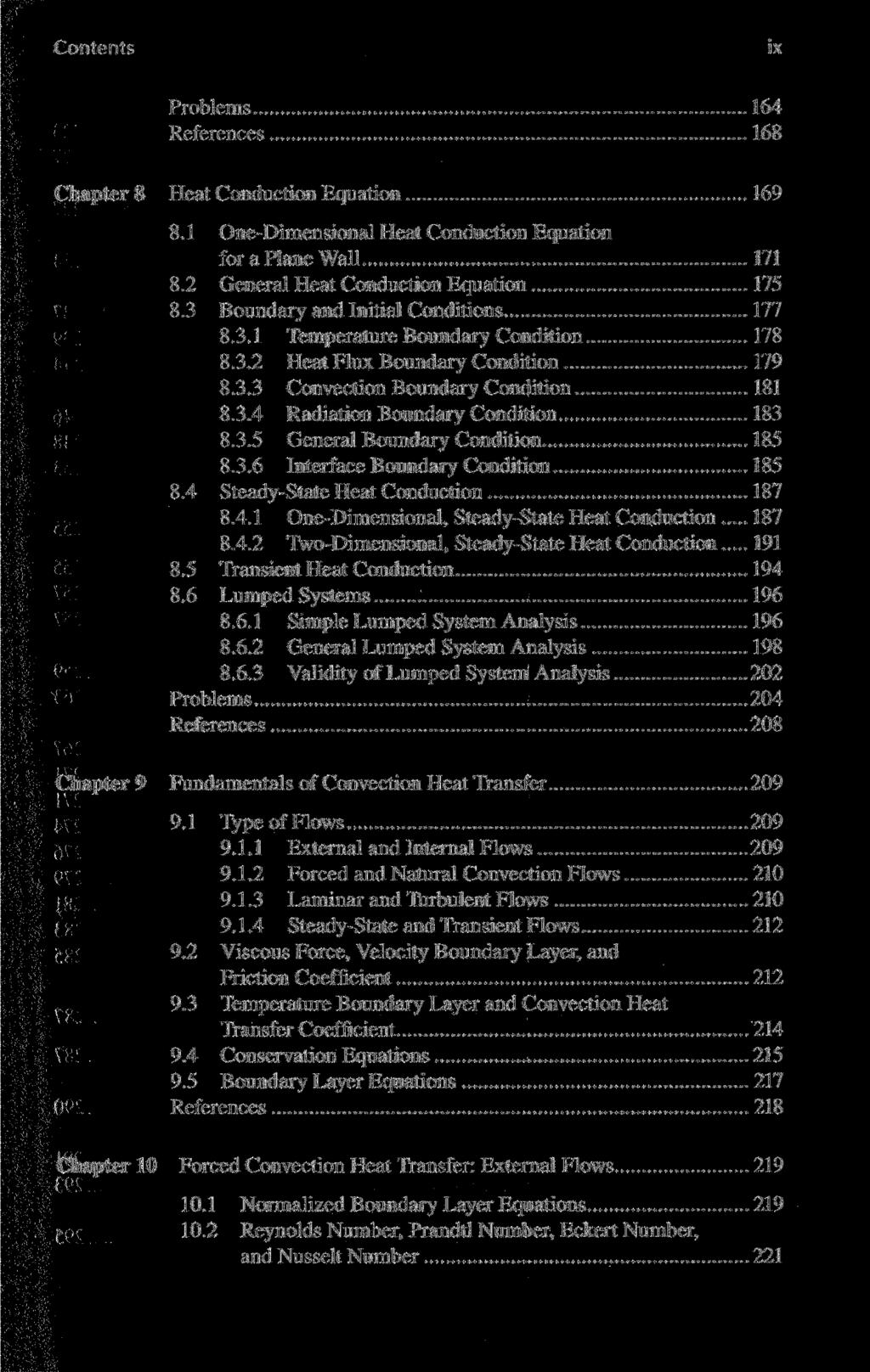 Contents ix Problems 164 References 168 Chapter 8 Heat Conduction Equation 169 8.1 One-Dimensional Heat Conduction Equation for a Plane Wall 171 8.2 General Heat Conduction Equation 175 8.