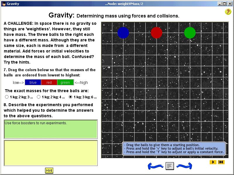 Gravity in space Students can experiment by setting the initial velocity of each ball and/or applying a force to each ball.