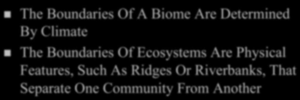 Biomes n The Boundaries Of A Biome Are Determined By Climate n The Boundaries Of Ecosystems
