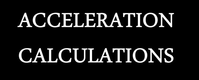 Acceleration formula: Acceleration = change in speed change in time or