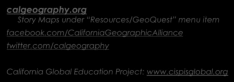California Geographic Alliance calgeography.org Story Maps under Resources/GeoQuest menu item facebook.