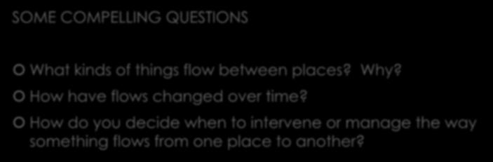 Space of Flows SOME COMPELLING QUESTIONS What kinds of things flow between places? Why?