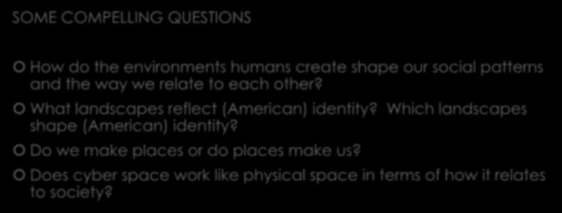 Sociospatial Dialectic? SOME COMPELLING QUESTIONS How do the environments humans create shape our social patterns and the way we relate to each other?