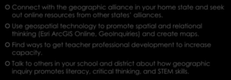 Conclusions/Recommendations Connect with the geographic alliance in your home state and seek out online resources from other states alliances.