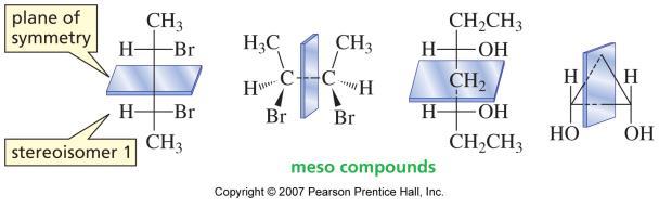 Meso compounds A compound with 2 or more asymmetric centers, and a plane of symmetry - cuts molecule in half so that one half of the molecule is the mirror image of the other Symmetry plane not drawn