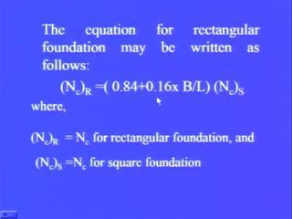(Refer Slide Time: 03:33) The equation for rectangular foundation may be written, for the case of Nc it is given by 0.8 4 plus 0.
