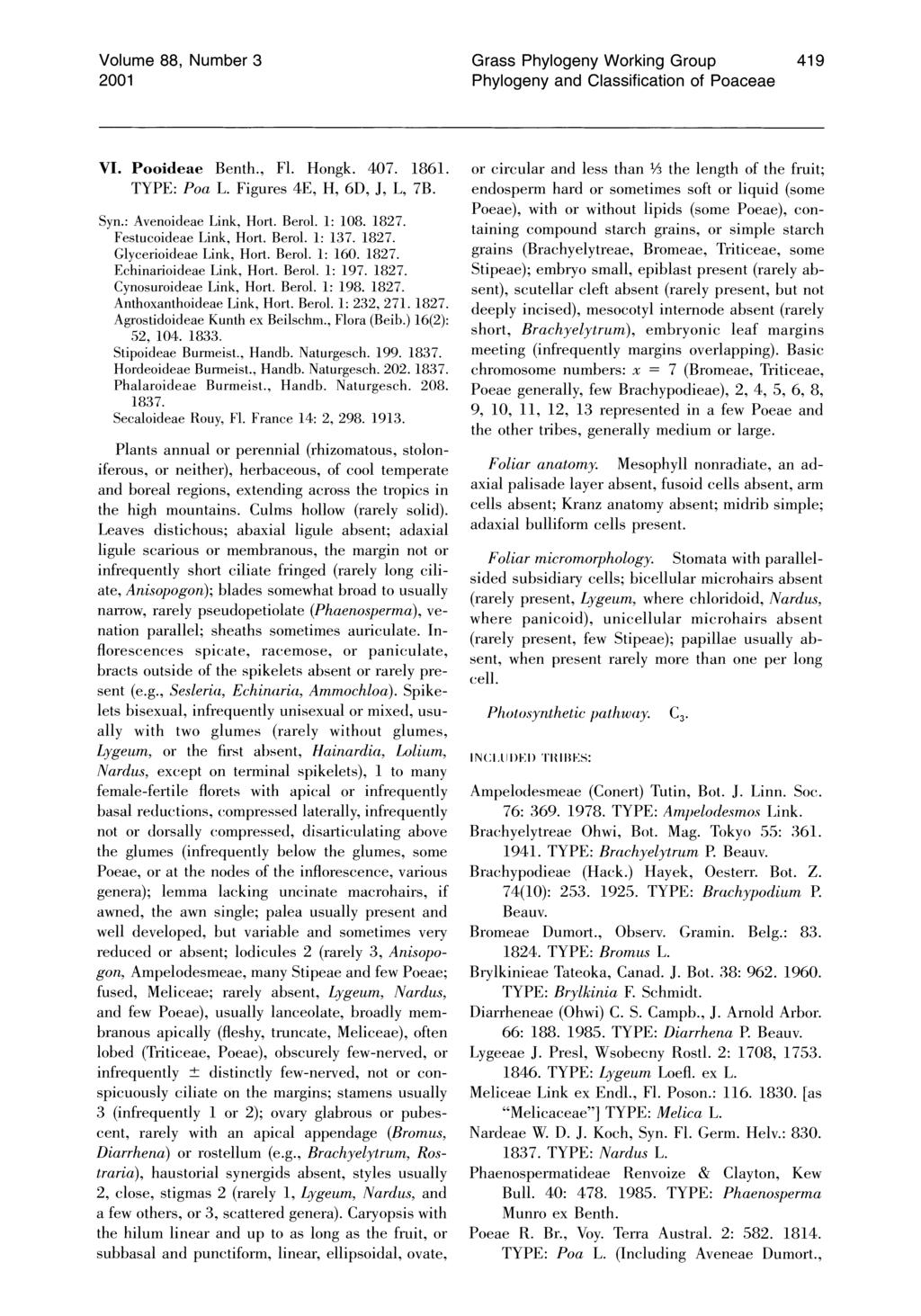 Volume 88, Number 3 2001 Grass Phylogeny Working Group Phylogeny and Classification of Poaceae 419 VI. Pooideae Benth., Fl. Hongk. 407. 1861. TYPE: Poa L. Figures 4E, H, 6D, J, L, 7B. Syn.