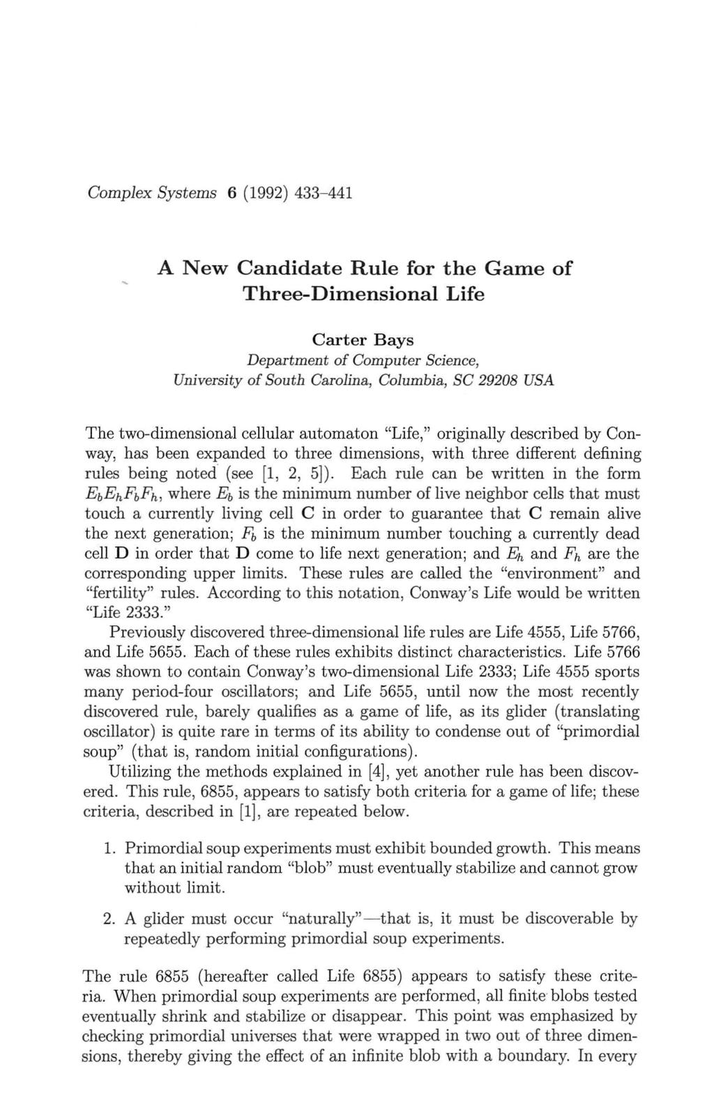 Complex Systems 6 (1992) 433-441 ANew Candidate Rule for t he Game of Three-Dimensional Life Carter Bays Departm ent of Computer Science, University of South Carolina, Columbia, SC 29208 USA T he