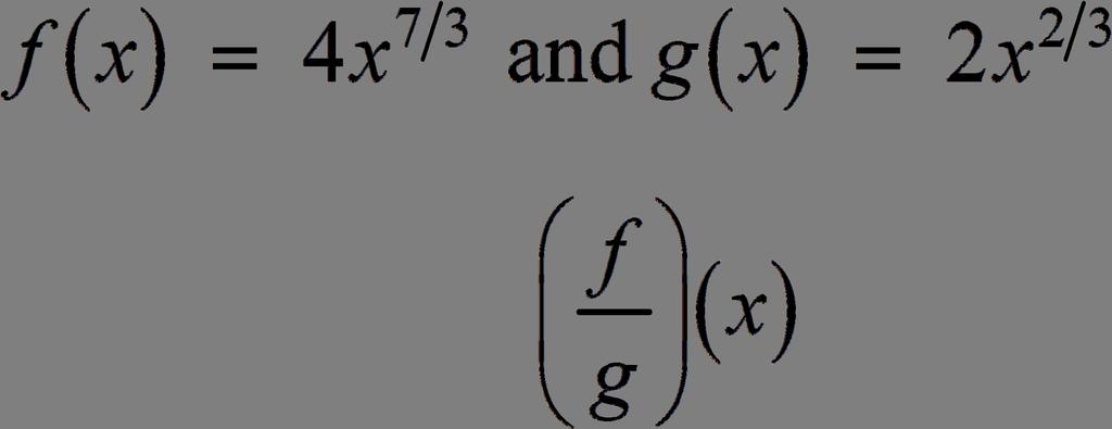 . Practice A In Eercises and, find ( f + g) and ( f g) and state the domain of each. Then evaluate f f g. + g and f g for the given value of. ; ; 8 f + g + 9 ; 7;.