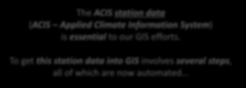 The ACIS station data (ACIS Applied Climate Information System) is essential to our GIS efforts.