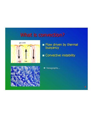 What is convection? A highly efficient way of transporting energy in the stellar interior Highly idealized schematic. Real convection is not so ordered, but mass is conserved.