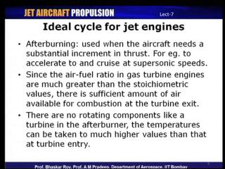 (Refer Slide Time: 18:14) So, turbojet engine with afterburning closely resembles a Brayton cycle with reheat, will take a look at the turbojet with afterburning or reheat as well.