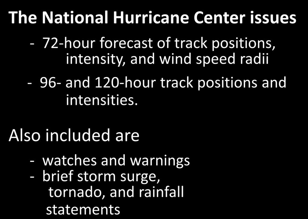 Overview of TC products The National Hurricane Center issues - 72-hour forecast of track positions, intensity, and wind speed radii - 96- and 120-hour track positions and intensities.