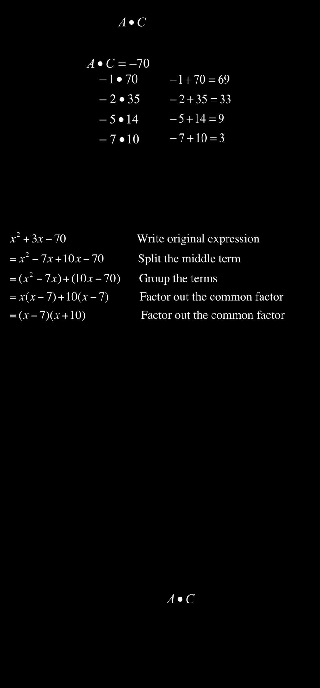 8 Factor the trinomial x 2 + 3x 70 The trinomial is written in the form, Ax 2 + Bx + C. Find two factors of the product that add up to B.