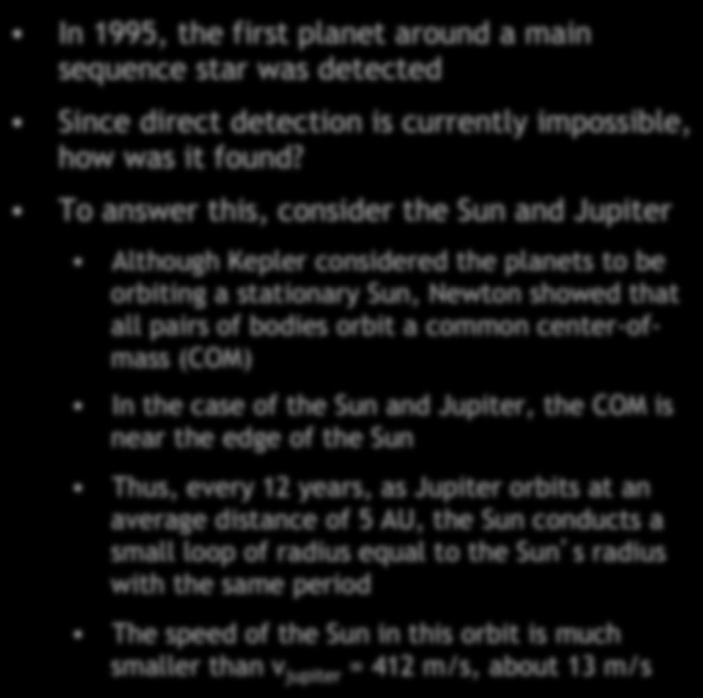 Detection of Extrasolar Planets In 1995, the first planet around a main sequence star was detected Since direct detection is currently impossible, how was it found?