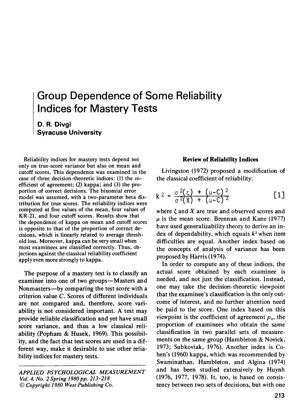 Group Dependence of Some Reliability Indices for astery Tests D. R. Divgi Syracuse University Reliability indices for mastery tests depend not only on true-score variance but also on mean and cutoff scores.