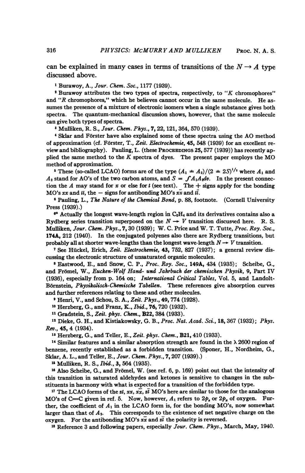 316 PHYSICS: MCMURR Y AND MULLIKEN PROC. N. A. S. can be explained in many cases in terms of transitions of the N -+ A type discussed above. 1 Burawoy, A., Jour. Chem. Soc., 1177 (1939).