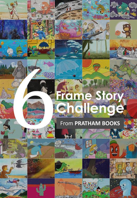 #6FrameStoryChallenge: A Carnival of Art The illustrations in this book were created as part of the #6FrameStoryChallenge, an online campaign run by Pratham Books to build a rich bank of