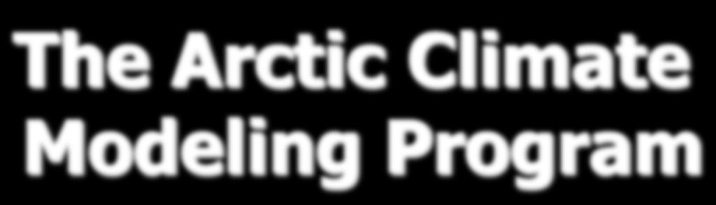 The Arctic Climate Modeling Program ACMP was