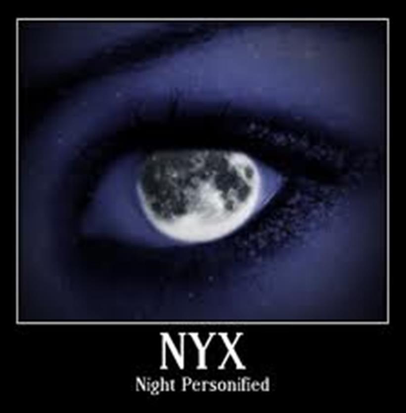 Nyx- goddess Feared and respected Day and Aether (pure upper atmosphere) Gave birth to many evils