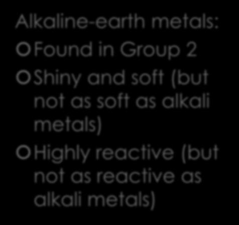 Metals: Alkaline-earth Metals Alkaline-earth metals: Found