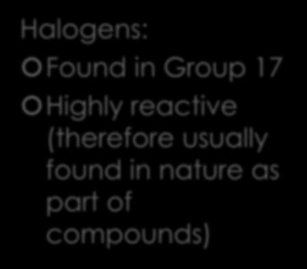 Non-metals: Halogens Halogens: Found in Group 17 Highly reactive