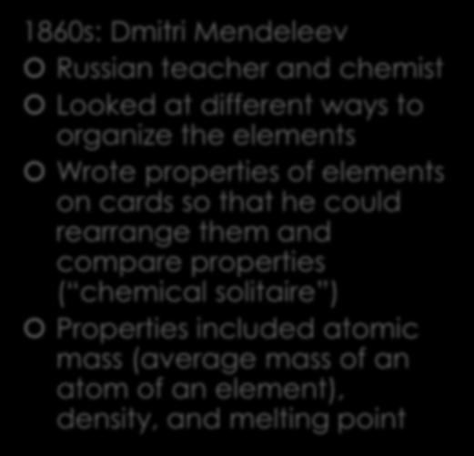 Elements can be organized by their properties 1860s: Dmitri