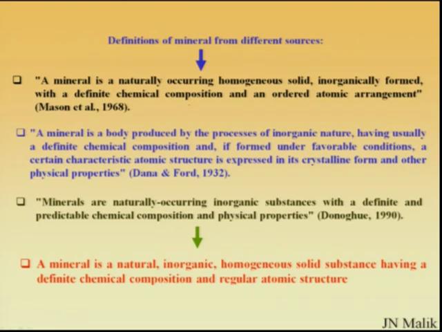 (Refer Slide Time: 1:41) Now in total if you look at the definition of mineral from different sources, what it says is that a mineral is a naturally occurring homogeneous