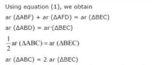 (ii) Area ( BDE) = Area ( AED) (Common base DE and DE AB) Area ( BDE) Area ( FED) = Area ( AED) Area ( FED) Area ( BEF) = Area ( AFD) (1) Now, Area ( ABD) = Area ( ABF) + Area ( AFD) Area ( ABD) =