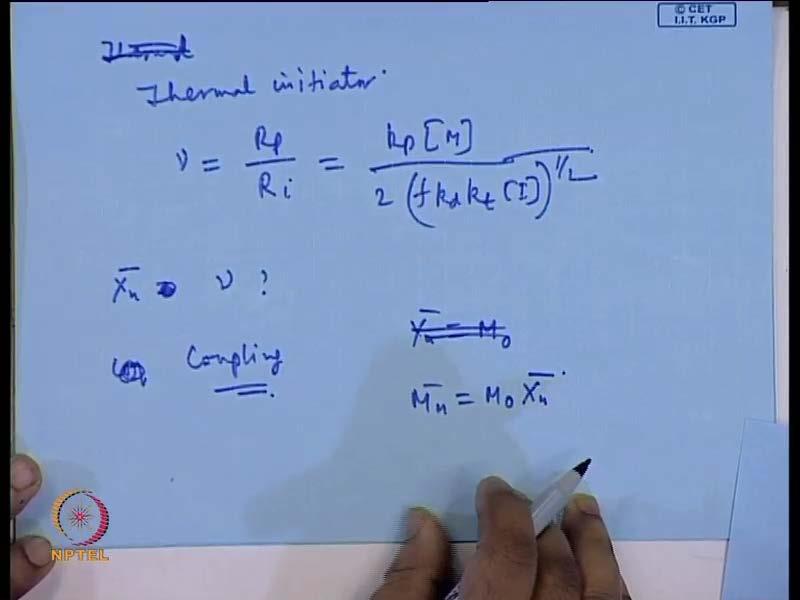 (Refer Slide Time: 55:10) And, if we consider only the case of thermal initiator, then nu is equal to R p by R I, k p M.