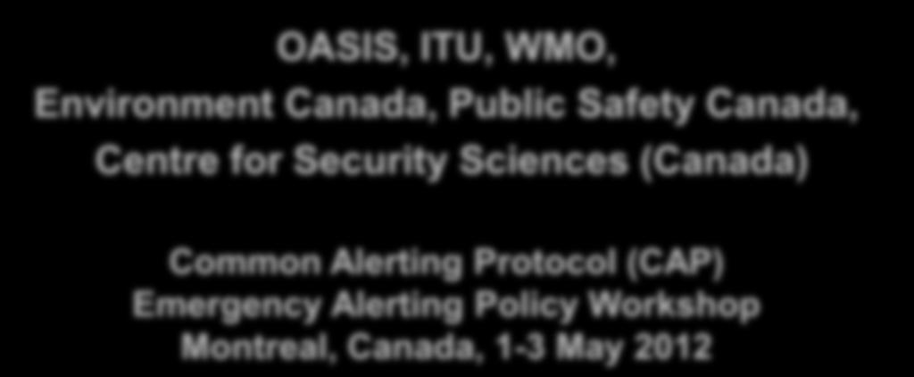 Emergency Alerting Policy NOAA s National Weather Service OASIS, ITU, WMO,