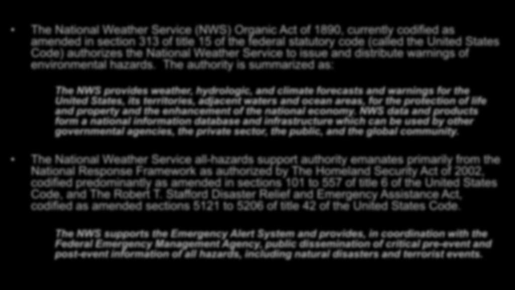 Authorities and Responsibilities Weather and All Hazards The National Weather Service (NWS) Organic Act of 1890, currently codified as amended in section 313 of title 15 of the federal statutory code