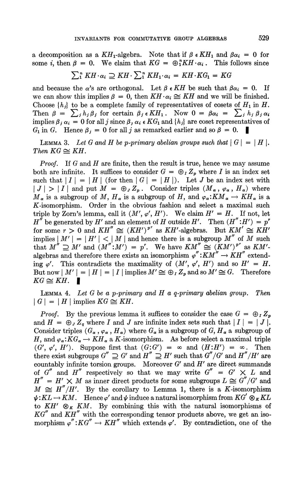 INVARIANTS FOR COMMUTATIVE GROUP ALGEBRAS 529 a decomposition as a KHl-algebra. Note that if t e KHI and ta 0 for some i, then/ 0. We claim that KG KH.a. This follows since gh.a KH. gh.a KH.KG KG and because the a s are orthogonal.