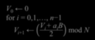 Montgomery Algorithm: Phase 1 Evaluate V n =(A B 2 -n 