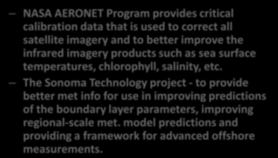 Summary (Con t) NASA AERONET Program provides critical calibration data that is used to correct all satellite imagery and to better improve the infrared imagery products such as sea surface
