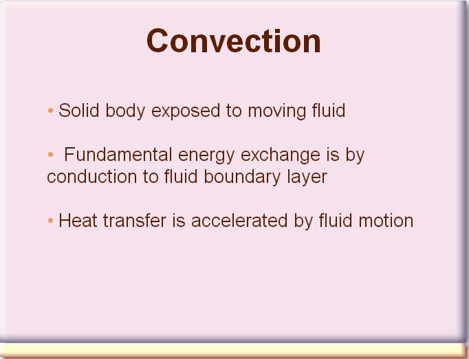 Heat transfer is enhanced by fluid motion, such as by air or water flowing past a warmer solid object.