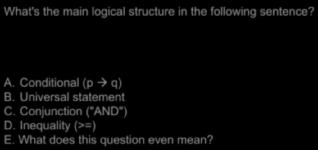 Main connective What's the main logical structure in the following sentence? A.