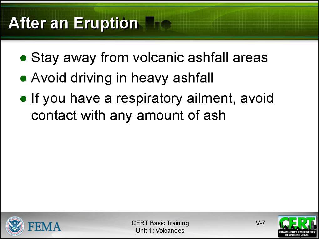 Summarize the discussion using the information from the slide below. Be sure to make the following points: Stay away from volcanic ashfall areas.