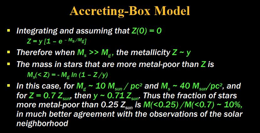 MBW pg 488-491! 25! But simple closed-box model works well for bulge of Milky Way! Outflow and/or accretion is needed to explain!!!metallicity distribution of stars in Milky Way disk!
