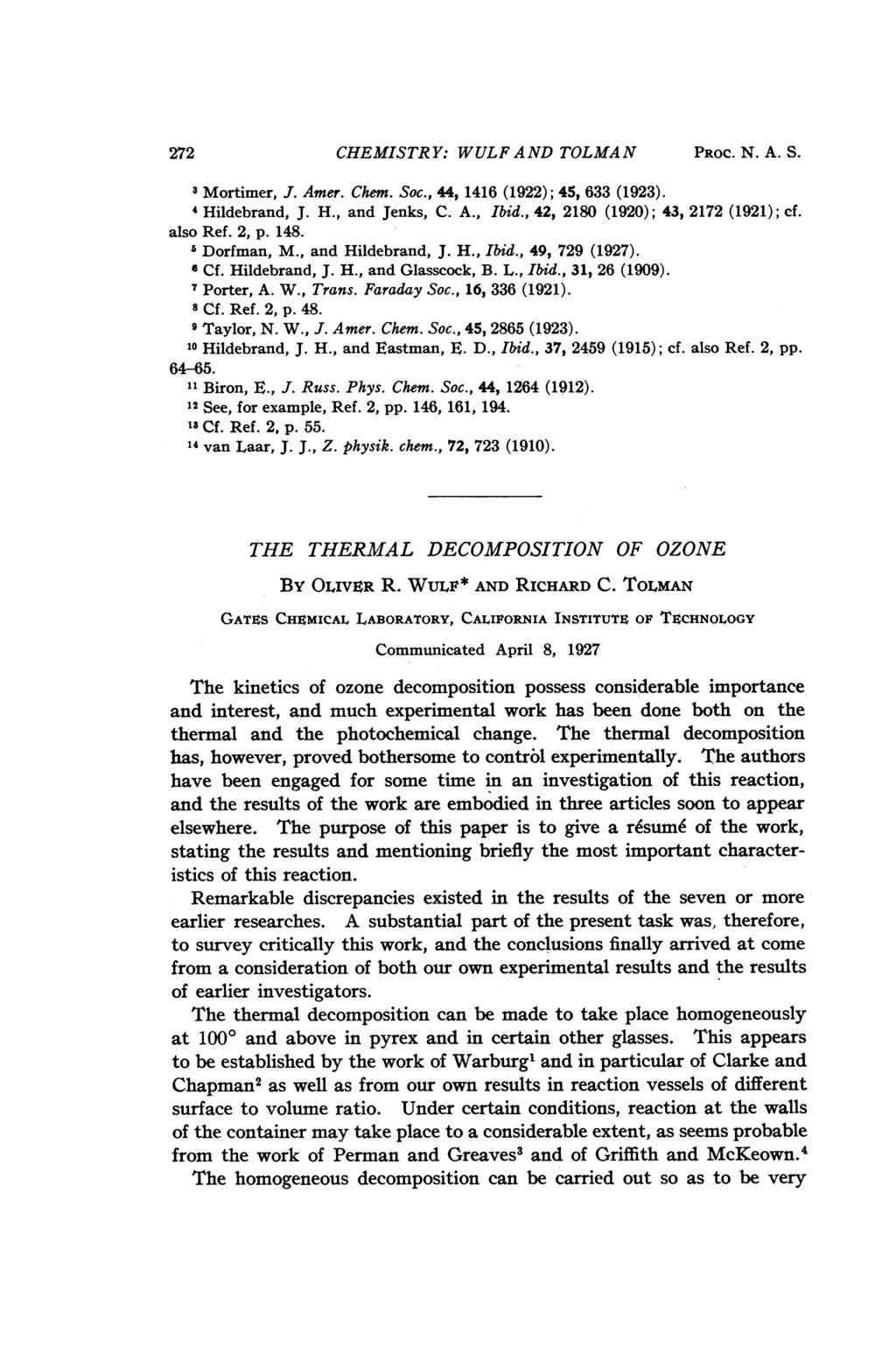 272 CHEMISTRY: WULF AND TOLMAN PROC. N. A. S. 3Mortimer, J. Amer. Chem. Soc., 44, 1416 (1922); 45, 633 (1923). 4 Hildebrand, J. H., and Jenks, C. A., Ibid., 42, 2180 (1920); 43, 2172 (1921); cf.