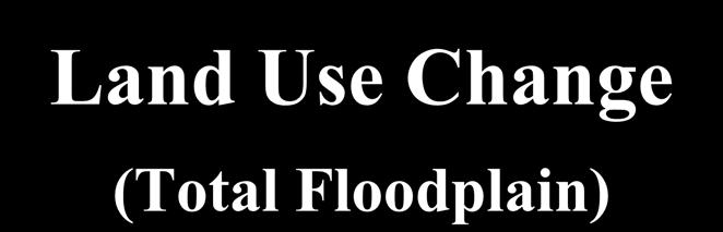 Land Use Change (Total Floodplain) The total floodplain area between miles 0 and 102 was measured as approximately 60,300 acres It was estimated that by 1966, 73% of the total floodplain was cleared