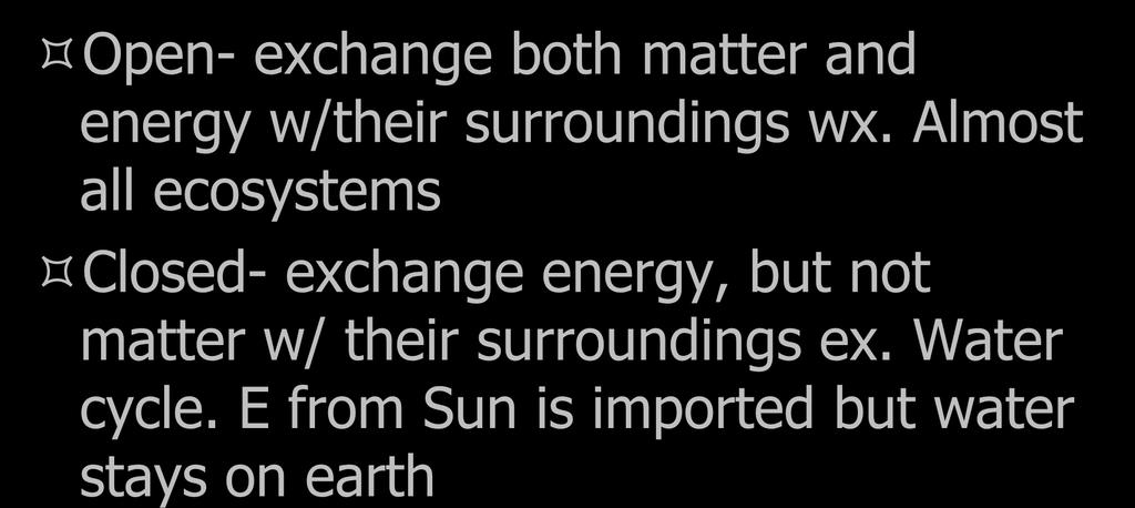 Systems Open- exchange both matter and energy w/their surroundings wx.