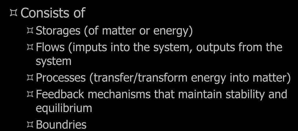 Systems Consists of Storages (of matter or energy) Flows (imputs into the system, outputs from the system